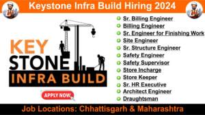 Keystone Infra Build Hiring 2024 | Hiring for Multiple Positions in Building Projects | Chhattisgarh & Maharashtra