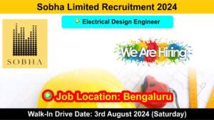 Sobha Limited Recruitment 2024: Hiring for Electrical Design Engineers Position in Bengaluru Location