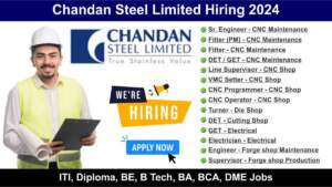 Chandan Steel Limited Hiring 2024 | Hiring for Multiple Positions | ITI, Diploma, BE, B Tech, BA, BCA, DME Jobs