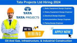 Tata Projects Ltd Hiring 2024 | Hiring for Multiple Positions in Oil And Gas, Infrastructure, & Industrial Construction