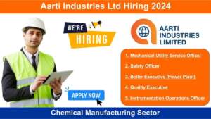 Aarti Industries Ltd Hiring 2024 | Hiring for Multple Positions in Chemical Manufacturing Sector