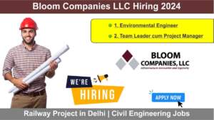 Bloom Companies LLC Hiring 2024 | Hiring for Multiple Positions | Railway Project in Delhi | Civil Engineering Jobs