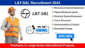 L&T-S&L Recruitment 2024 | Hiring for Multiple Positions in Large-Scale International Projects