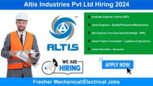 Altis Industries Pvt Ltd Hiring 2024 | Hiring for Multiple Positions | Fresher Mechanical/Electrical Jobs