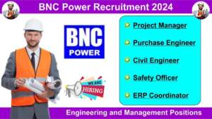 BNC Power Recruitment 2024 | Hiring for Multiple Engineering and Management Positions | Electrical & Civil Engineering Jobs