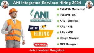 ANI Integrated Services Hiring 2024 | Hiring for Multiple Positions in Bangalore Location