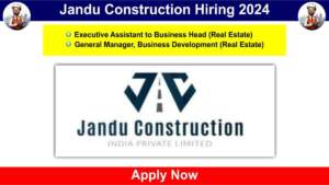 Jandu Construction Hiring 2024 | Hiring for Executive Assistant to Business Head & General Manager, Business Development