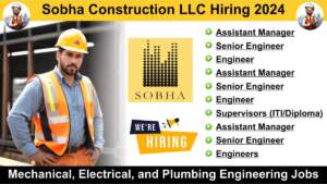 Sobha Construction LLC Hiring 2024 | Hiring for Multiple Positions | Mechanical, Electrical, and Plumbing Engineering Jobs