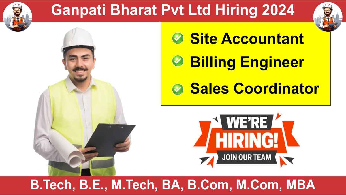 Ganpati Bharat Pvt Ltd Hiring 2024