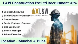 L&W Construction Pvt Ltd New Opening 2024 | Job Location: Mumbai, Chennai And Pune