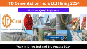 ITD Cementation India Ltd Hiring 2024: Walk In Drive 2nd and 3rd August 2024, Hiring for QAQC Engineers Position