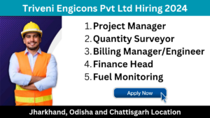 Triveni Engicons Pvt Ltd Hiring 2024: Hiring for Multiple Positions in Jharkhand, Odisha and Chattisgarh Location