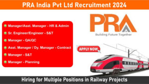 PRA India Pvt Ltd Recruitment 2024: Hiring for Multiple Positions in Railway Projects | Civil Engineering Jobs