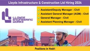 Lloyds Infrastructure & Construction Ltd Hiring 2024: Hiring for Multiple Positions in Hedri | Civil Engineering Jobs