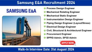 Samsung E&A Recruitment 2024: Walk-In Interview Date: 31st August 2024, Hiring for Multiple Positions | Mechanical Engineering Jobs