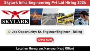 Skylark Infra Engineering Pvt Ltd Hiring 2024: Hiring for Sr. Engineer & Engineer – Billing Position | Construction Jobs Near me