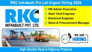 RKC Infrabuilt Pvt Ltd Urgent Hiring 2024: Hiring for Multiple Positions in High-Quality Road & Highway Projects | Apply Now