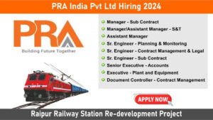 PRA India Pvt Ltd Hiring 2024: Hiring for Multiple Positions in Raipur Railway Station Re-development Project | Jobs in Raipur