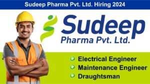 Sudeep Pharma Pvt. Ltd. Hiring 2024: Hiring for Multiple Positions in Nandesari, Vadodara