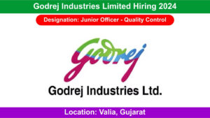 Godrej Industries Limited Hiring 2024: Hiring for Junior Officer – Quality Control Position in Valia, Gujarat