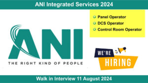 ANI Integrated Services 2024: Walk in Interview 11 August 2024, Hiring for Multiple Positions