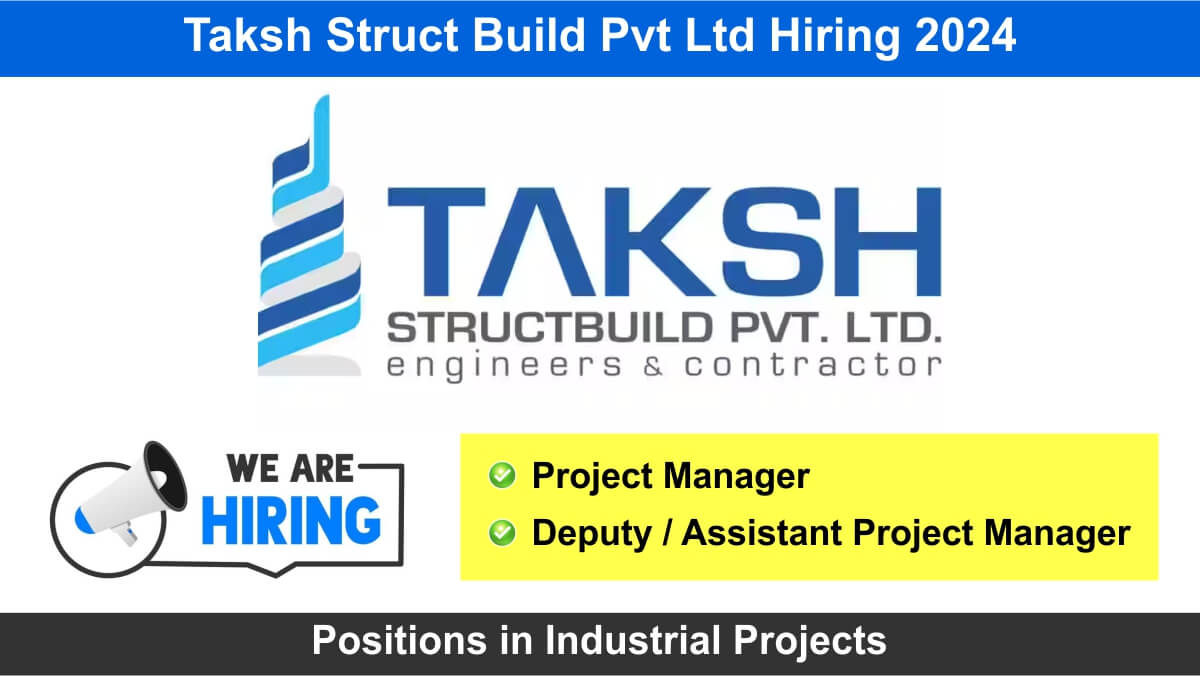 Taksh Struct Build Pvt Ltd Hiring 2024