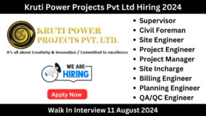 Kruti Power Projects Pvt Ltd Walk In Interview August 2024: Hiring for Multiple Positions