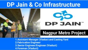 D P Jain & Co Infrastructure Vacancy 2024: For Nagpur Metro Projects | Construction Jobs