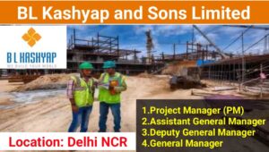 BL Kashyap and Sons Limited Vacancy 2024: For Civil High-Rise and Commercial Projects