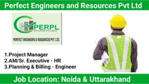 Perfect Engineers and Resources Pvt Ltd: For Noida and Uttarakhand Location