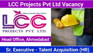 LCC Projects Pvt Ltd Vacancy: Sr Executive Talent Acquisition HR