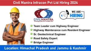 Civil Mantra Infracon Pvt Ltd Hiring 2024: Hiring for Multiple Positions in Himachal Pradesh and Jammu & Kashmir | Civil Engineering Jobs