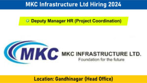 MKC Infrastructure Ltd Hiring 2024: Hiring for Deputy Manager HR Position in Gandhinagar | Jobs in Gandhinagar