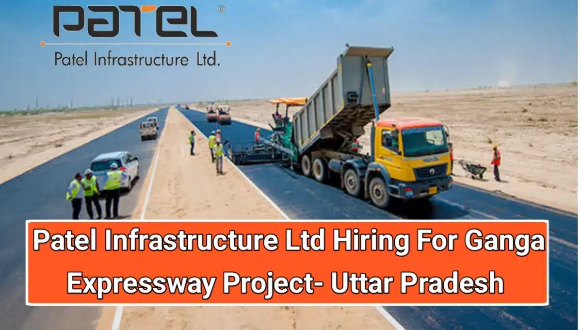 Patel Infrastructure Ltd Hiring 2024 | For Ganga Expressway Project in Uttar Pradesh