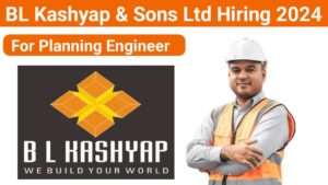 BL Kashyap & Sons Ltd Hiring 2024 | For Civil Planning Engineer