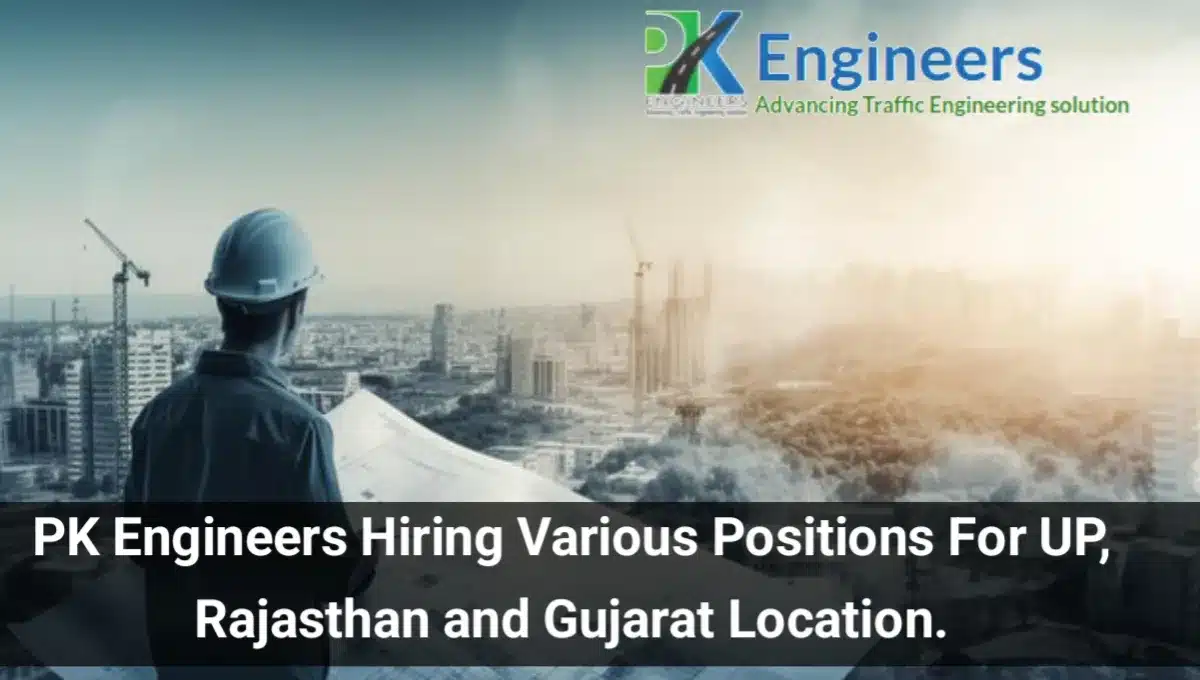 P.K. Engineers Urgent Hiring 2024 | Job Location: UP, Rajasthan, and Gujarat