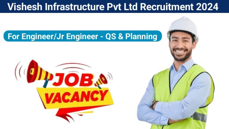 Vishesh Infrastructure Pvt Ltd Recruitment 2024 | For Engineer/Jr Engineer - QS & Planning