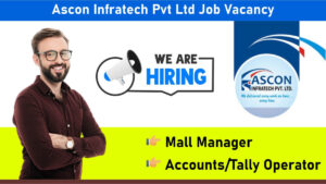 Ascon Infratech Pvt Ltd Job Vacancy: Recruitment for Mall Manager & Accounts/Tally Operator Position | Male/ & Female Both