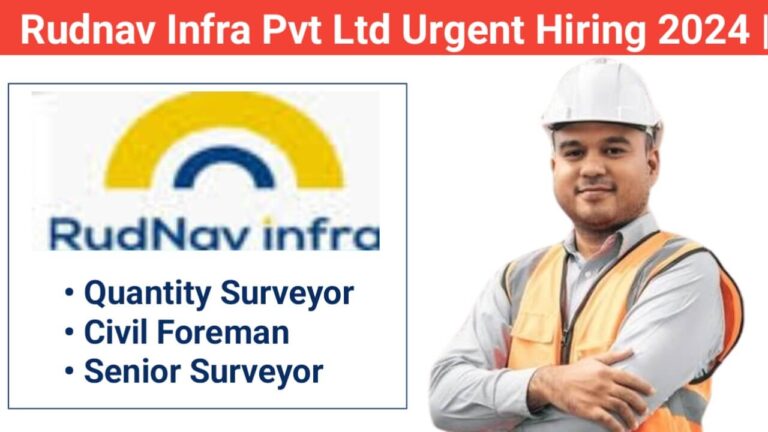 Rudnav Infra Private Limited Urgent Hiring 2024 | For Quantity Surveyor, Senior Surveyor And Foreman