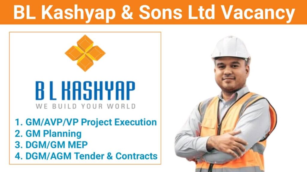 BL Kashyap & Sons Ltd Vacancy: For high-rise commercial projects across Delhi, Baroda, and Bangalore