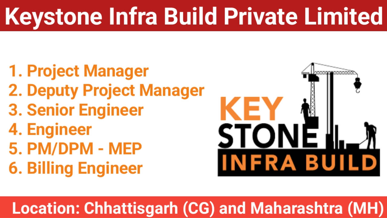 Keystone Infra Build Pvt Ltd Recruitment 2024 | Location: Positions available in Chhattisgarh (CG) and Maharashtra (MH)