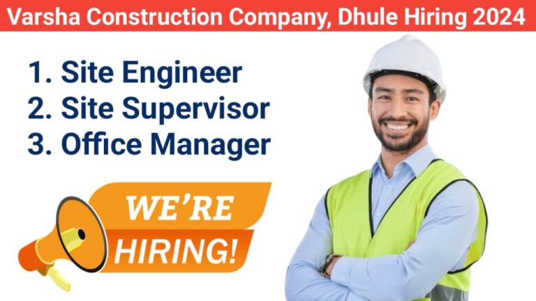 Varsha Construction Company, Dhule Hiring 2024 | For Site Engineer, Site Supervisor And Office Manager