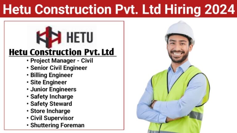 Hetu Construction Pvt. Ltd Hiring 2024 | various positions in Industrial, Institutional, and Bungalow Projects