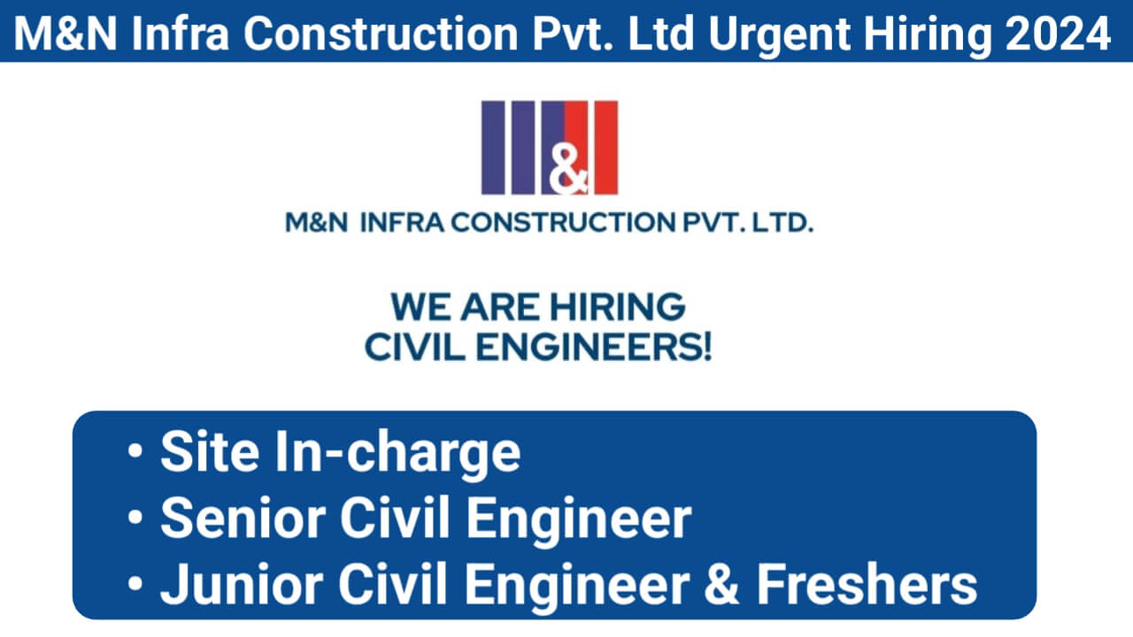 M&N Infra Construction Pvt. Ltd Urgent Hiring 2024