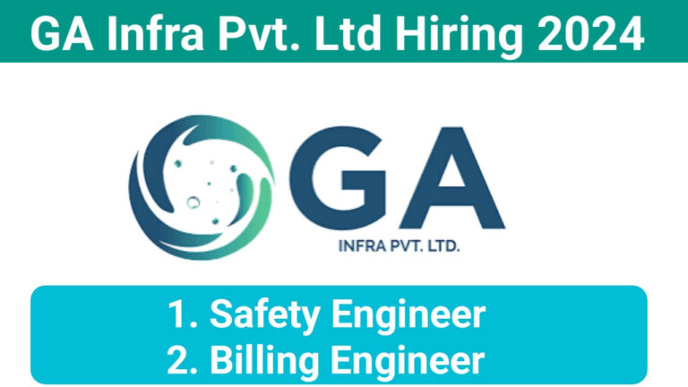 GA Infra Pvt. Ltd Hiring 2024 | For Safety Officer And Billing Engineer