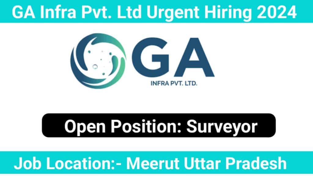 GA Infra Pvt. Ltd Urgent Hiring 2024