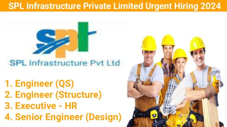 SPL Infrastructure Private Limited Urgent Hiring 2024 | For Structure Engineer, Design Engineer, QS Engineer