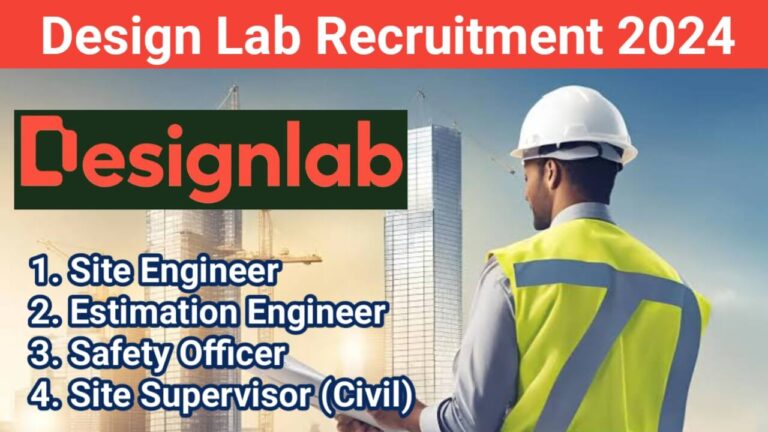 Design Lab Recruitment 2024 | For Site Engineer, Estimation Engineer, Safety Officer And Site Supervisor (Civil)