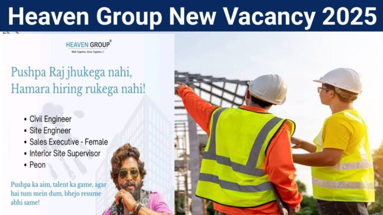 Heaven Group Recruitment 2025 | For Civil Engineer, Site Engineer, Sales Executive (Female) And Interior Site Supervisor