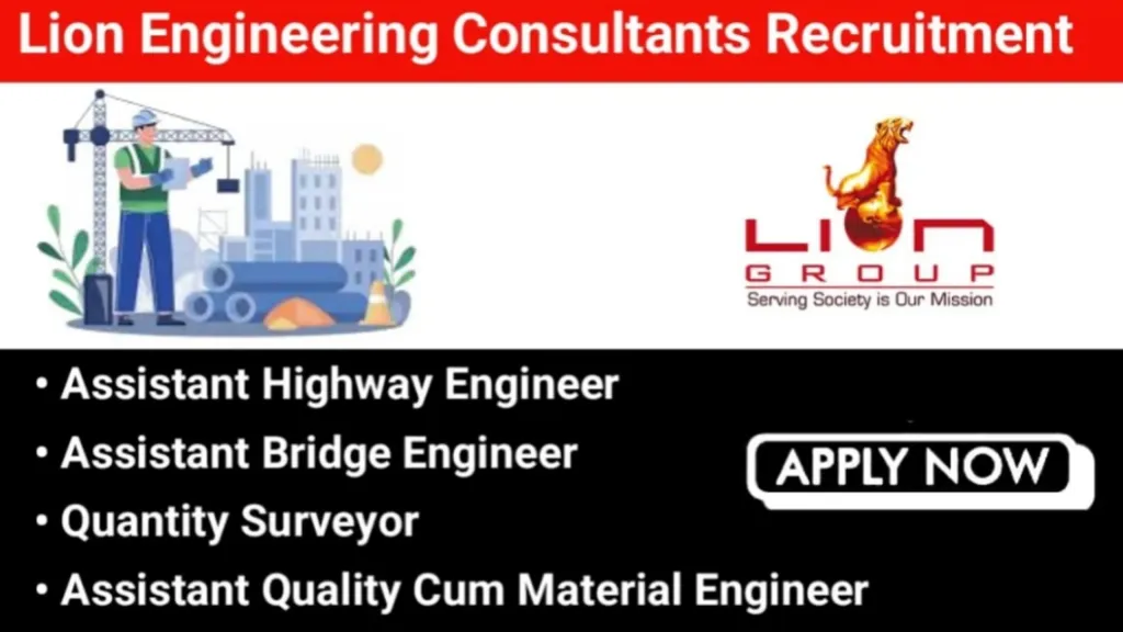 Lion Engineering Consultants New Vacancy 2025 | For Assistant Highway Engineer, Assistant Bridge Engineer And Quantity Surveyor